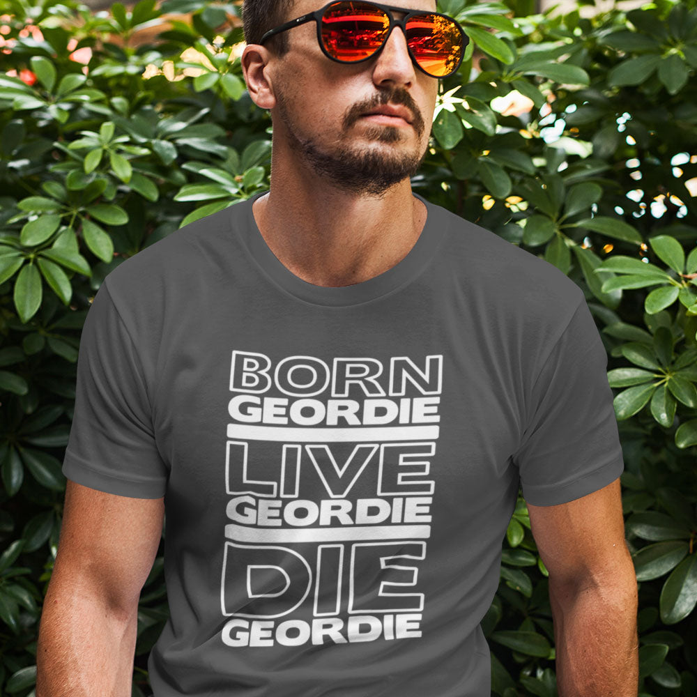 Born Geordie, Live Geordie, Die Geordie Men's T-Shirt