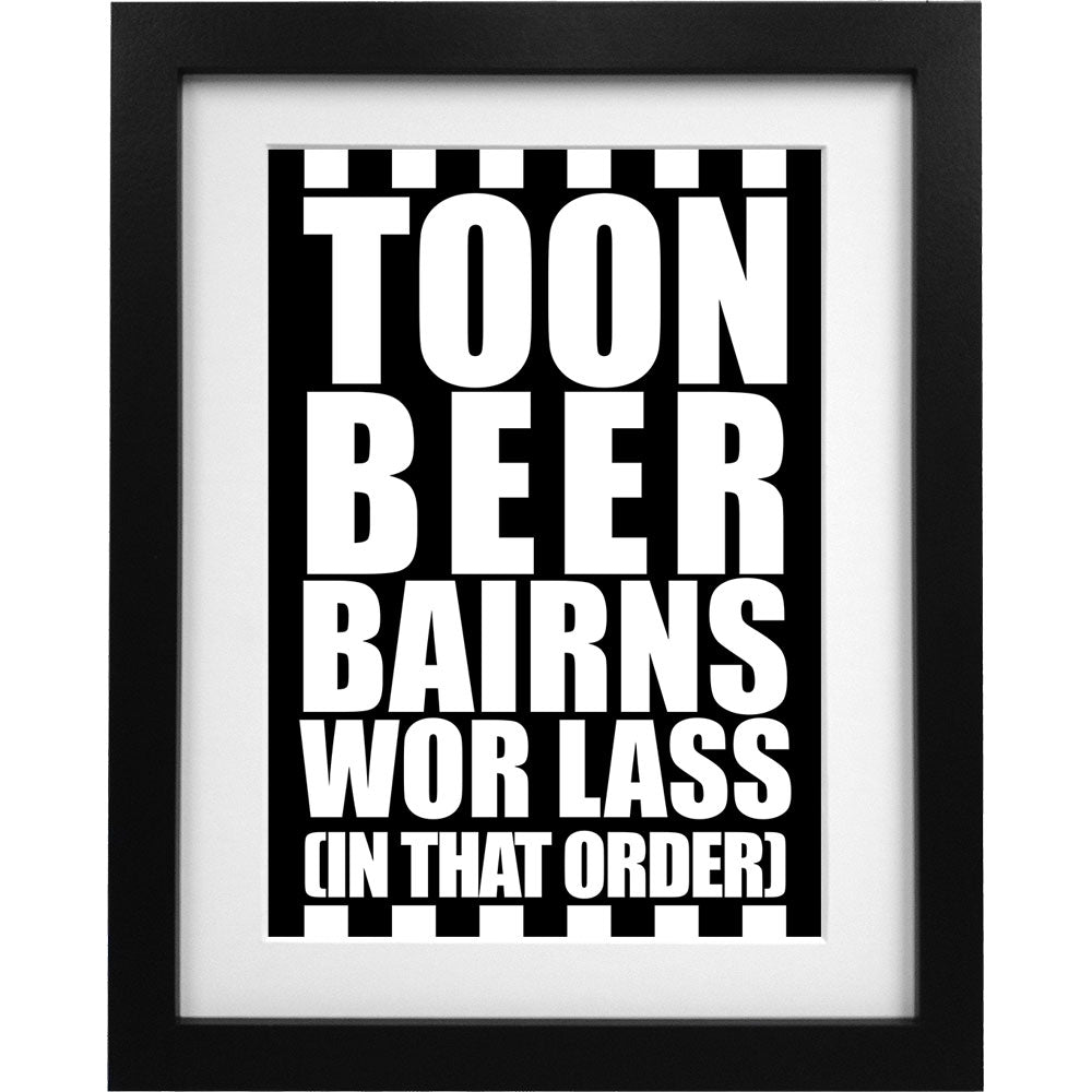 Toon, Beer, Bairns, Wor Lass (In That Order) Art Print