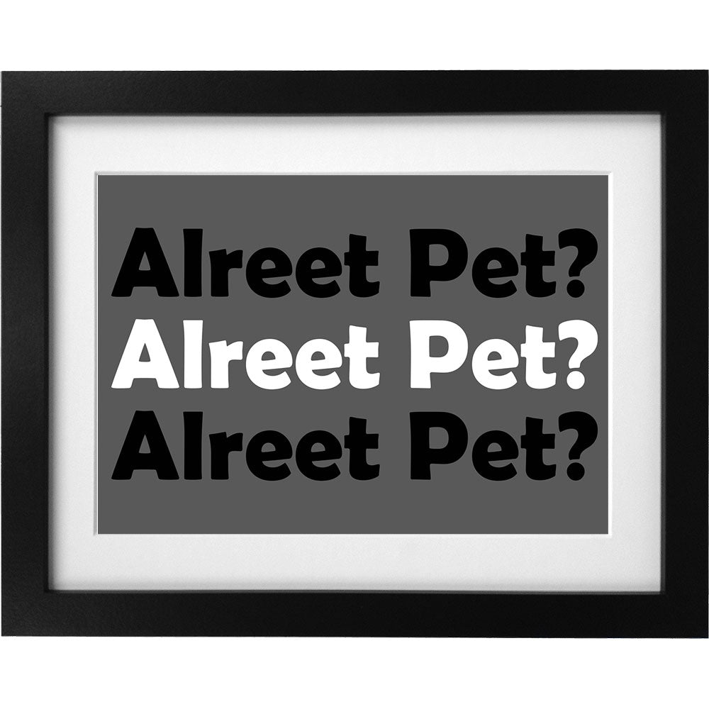 Alreet Pet? Art Print