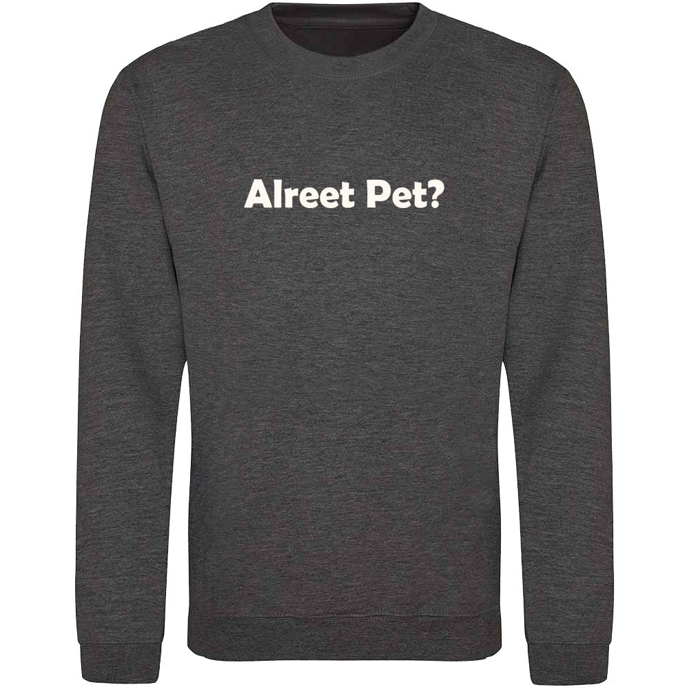 Alreet Pet? Sweatshirt