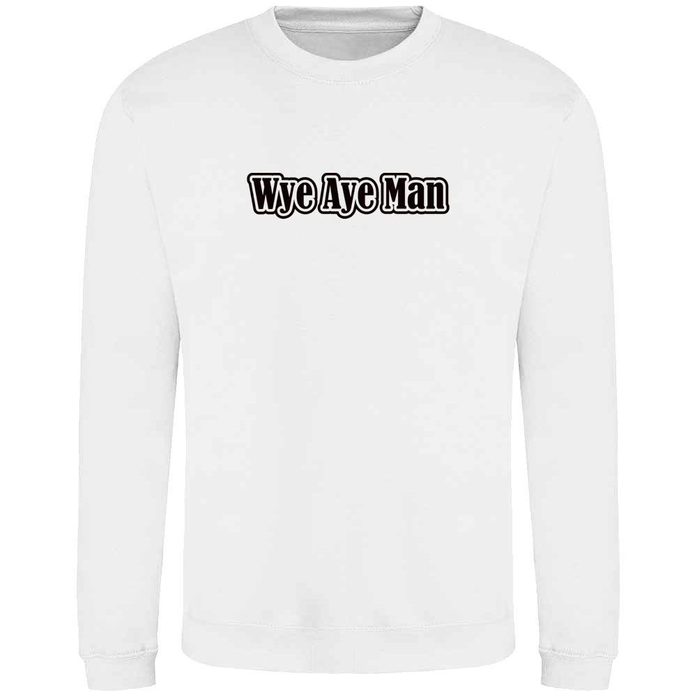 Wye Aye Man Sweatshirt