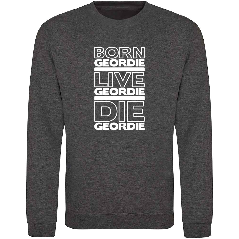 Born Geordie, Live Geordie, Die Geordie Sweatshirt