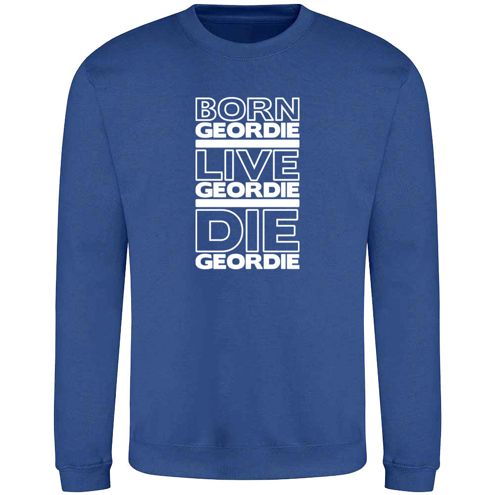 Born Geordie, Live Geordie, Die Geordie Sweatshirt